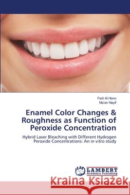 Enamel Color Changes & Roughness as Function of Peroxide Concentration Al Hano Fadi                             Nayif Ma'an 9783659152276 LAP Lambert Academic Publishing - książka