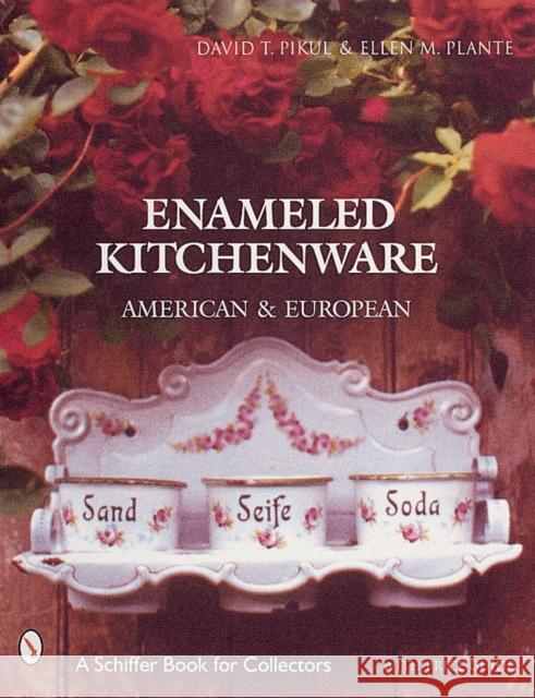 Enameled Kitchen Ware: American and European Plante, Ellen M. 9780764310225 Schiffer Publishing - książka