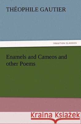 Enamels and Cameos and other Poems Théophile Gautier 9783847213826 Tredition Classics - książka