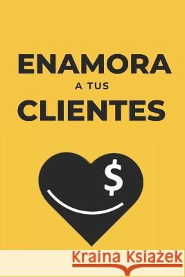 Enamora a tus clientes Fernando Sande   9798394724077 Independently Published - książka