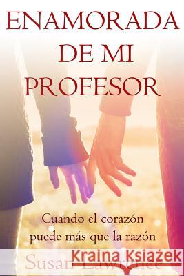 Enamorada de mi Profesor: Cuando el corazón puede más que la razón Lawrence, Susan 9781495962509 Createspace - książka