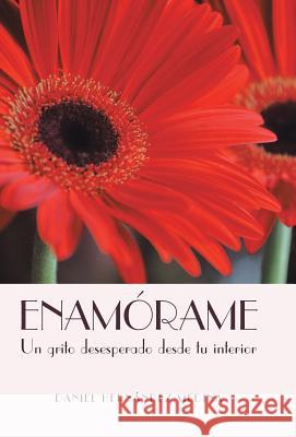 Enamorame: Un Grito Desesperado Desde Tu Interior Medina, Daniel Hernandez 9781463354718 Palibrio - książka