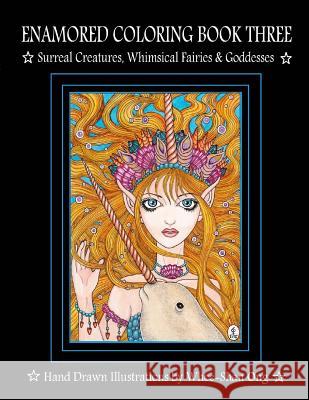 Enamored Coloring Book Three: Surreal Creatures, Whimsical Fairies and Goddesses Whee-Shan Ong 9781537488004 Createspace Independent Publishing Platform - książka