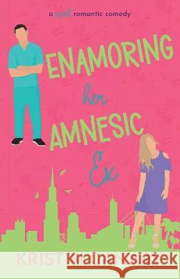 Enamoring Her Amnesic Ex Kristin Canary   9781961223004 Blue Aster Press - książka