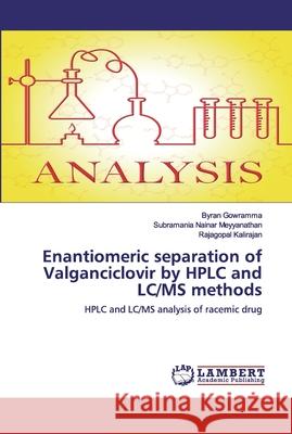 Enantiomeric separation of Valganciclovir by HPLC and LC/MS methods Byran Gowramma, Subramania Nainar Meyyanathan, Rajagopal Kalirajan 9786202554305 LAP Lambert Academic Publishing - książka