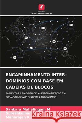 ENCAMINHAMENTO INTER-DOMÍNIOS COM BASE EM CADEIAS DE BLOCOS M, Sankara Mahalingam, N, Sureshkumar, K, Maharajan 9786209226939 Edições Nosso Conhecimento - książka