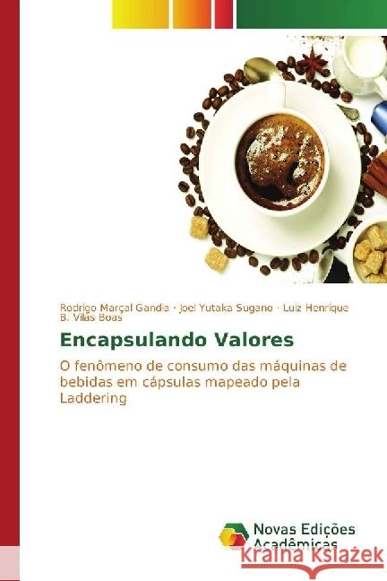 Encapsulando Valores : O fenômeno de consumo das máquinas de bebidas em cápsulas mapeado pela Laddering Marçal Gandia, Rodrigo; Yutaka Sugano, Joel; B. Vilas Boas, Luiz Henrique 9783330198753 Novas Edicioes Academicas - książka