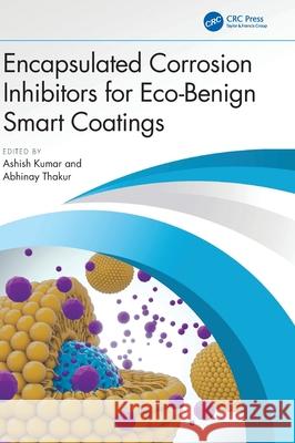 Encapsulated Corrosion Inhibitors for Eco-Benign Smart Coatings Ashish Kumar Abhinay Thakur 9781032534770 CRC Press - książka