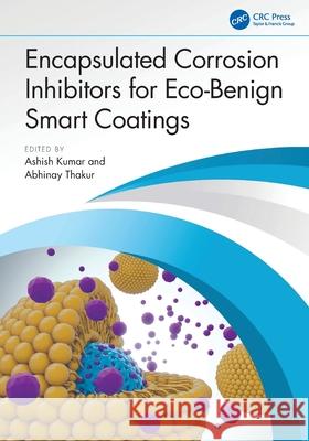 Encapsulated Corrosion Inhibitors for Eco-Benign Smart Coatings Ashish Kumar Abhinay Thakur 9781032677231 CRC Press - książka