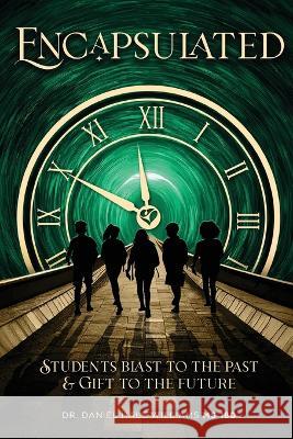 Encapsulated: Students Blast to the Past and Gift to the Future MS Dr Daniel Hale Williams 180   9798379275204 Independently Published - książka