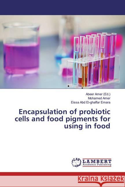 Encapsulation of probiotic cells and food pigments for using in food Amer, Mohamed; Abd El-ghaffar Emara, Eissa 9786139818440 LAP Lambert Academic Publishing - książka