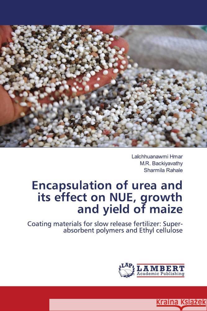 Encapsulation of urea and its effect on NUE, growth and yield of maize Hmar, Lalchhuanawmi, Backiyavathy, M.R., Rahale, Sharmila 9786205526774 LAP Lambert Academic Publishing - książka