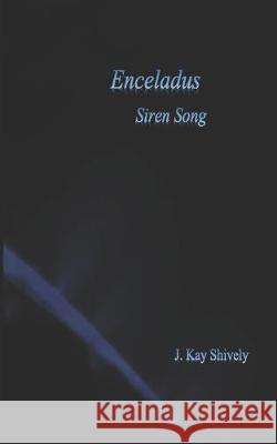 Enceladus Siren Song J. Kay Shively 9780965401111 J. Kay Shively - książka