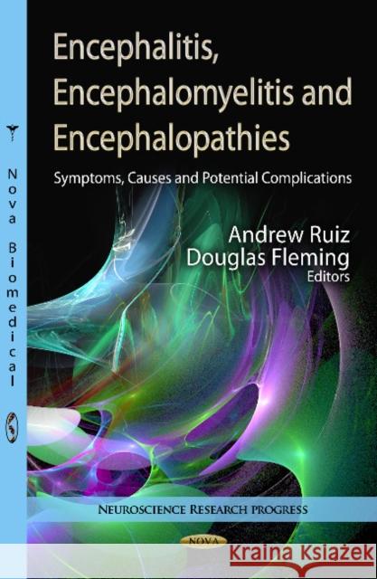 Encephalitis, Encephalomyelitis & Encephalopathies: Symptoms, Causes & Potential Complications Andrew Ruiz, Douglas Fleming 9781622577668 Nova Science Publishers Inc - książka