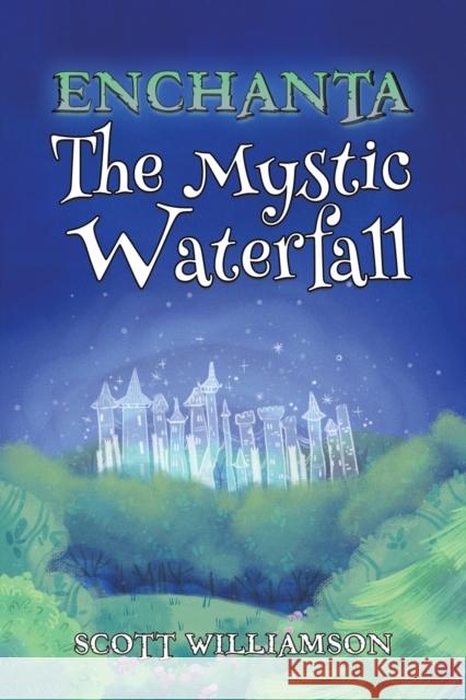 Enchanta: The Mystic Waterfall Scott Williamson 9781398476257 Austin Macauley Publishers - książka