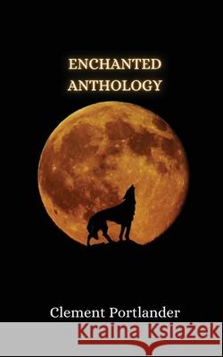 Enchanted Anthology Clement Portlander 9789916850329 Creative Arts Management Ou - książka