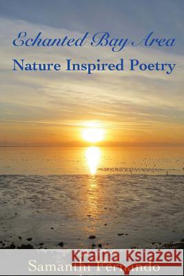 Enchanted Bay Area: Nature Inspired Poetry Samanthi Fernando 9781536846683 Createspace Independent Publishing Platform - książka