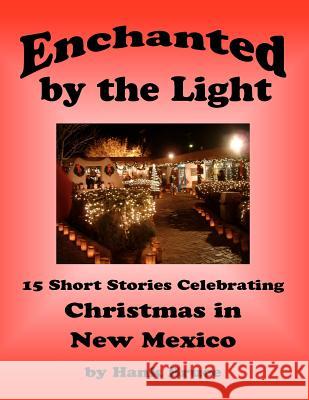 Enchanted by the Light, 15 Short Stories Celebrating Christmas in New Mexico Hank Bruce 9781466441743 Createspace - książka