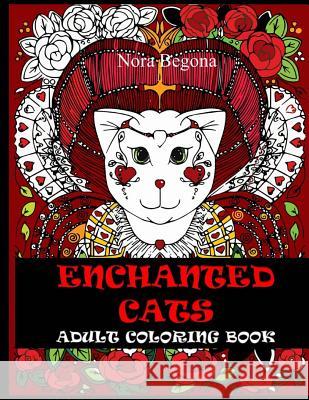 Enchanted Cats: Adult Coloring Book Nora Begona 9781541384446 Createspace Independent Publishing Platform - książka