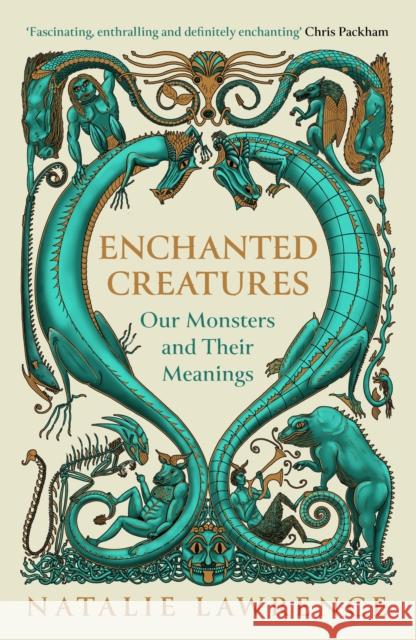 Enchanted Creatures: Our Monsters and Their Meanings Natalie Lawrence 9781474619035 Orion Publishing Co - książka