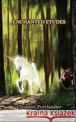 Enchanted Etudes Clement Portlander 9789916850626 Creative Arts Management Ou - książka