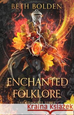 Enchanted Folklore: the Complete Series Beth Bolden 9781964691350 Earl Gray Publishing LLC - książka