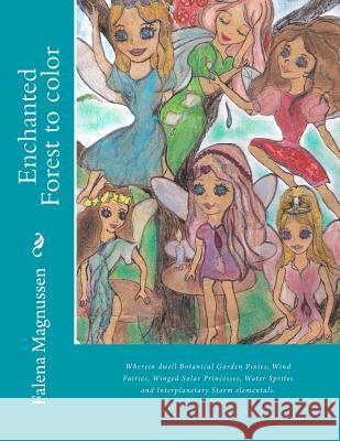 Enchanted Forest to color: Wherein dwell Botanical Garden Pixies, Wind Fairies, Winged Solar Princesses, Water Sprites and Interplanetary Storm e Magnussen, Falena 9781492893639 Createspace - książka