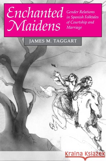 Enchanted Maidens: Gender Relations in Spanish Folktales of Courtship and Marriage Taggart, James M. 9780691028521 Princeton Book Company Publishers - książka