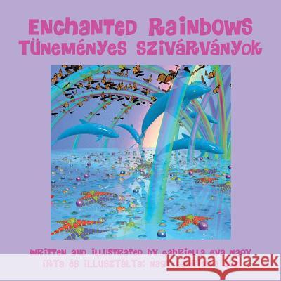 Enchanted Rainbows Gabriella Eva Nagy 9781612446929 Halo Publishing International - książka