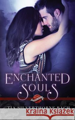 Enchanted Souls Tia Silverthorne Bach Jo Michaels 9781537333014 Createspace Independent Publishing Platform - książka