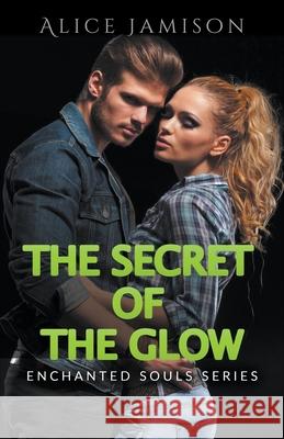 Enchanted Souls Series The Secret Of The Glow Book 3 Alice Jamison 9781393271185 Draft2digital - książka