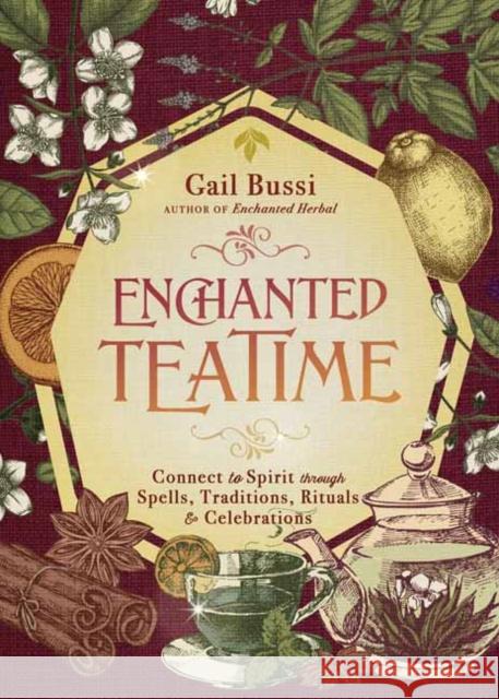 Enchanted Teatime: Connect to Spirit with Traditions, Spells, Rituals & Celebrations Gail Bussi 9780738772059 Llewellyn Publications,U.S. - książka