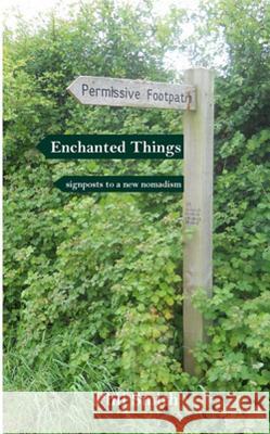 Enchanted Things: Signposts to a New Nomadism Phil Smith 9781909470354 Triarchy Press Ltd - książka