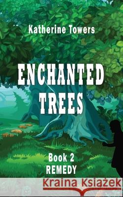 Enchanted Trees Book 2 Remedy: A Children's Fantasy Book Katherine Towers 9781951722005 Agwang Press - książka