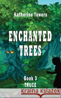 Enchanted Trees Book 3 Truce: A Children's Fantasy Book Katherine Towers 9781951722012 Agwang Press - książka