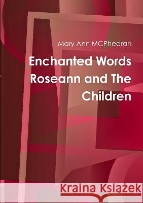 Enchanted Words Roseann and the Children Mary Ann MCPhedran 9781326068509 Lulu.com - książka