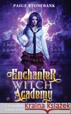 Enchanter Witch Academy: A Paranormal Fantasy Romance, School For Magical Sorceresses Paige Stonebank 9781953543103 Stonebank Publishing - książka