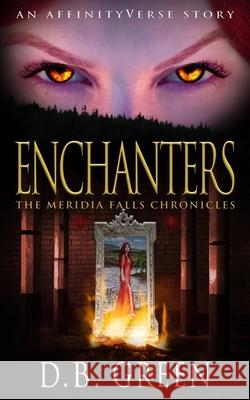 Enchanters: An AffinityVerse Story Green, D. B. 9781973917427 Createspace Independent Publishing Platform - książka