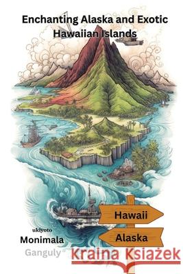 Enchanting Alaska and Exotic Hawaiian Islands Monimala Ganguly 9789362699428 Ukiyoto Publishing - książka
