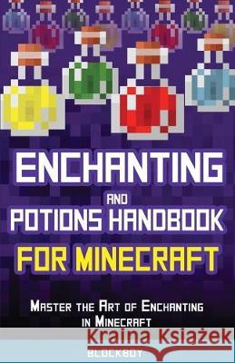 Enchanting and Potions Handbook for Minecraft: Master the Art of Enchanting in Minecraft (Unofficial) Blockboy 9781951355166 Computer Game Books - książka