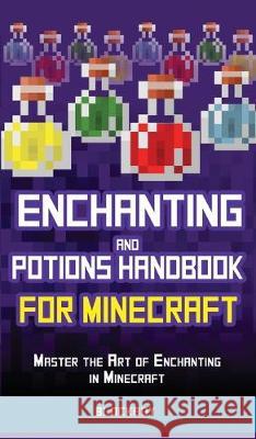 Enchanting and Potions Handbook for Minecraft: Master the Art of Enchanting in Minecraft (Unofficial) Blockboy   9781951355517 Computer Game Books - książka