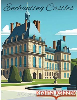 Enchanting Castles: A Coloring Adventure J Garcia   9798392920853 Independently Published - książka
