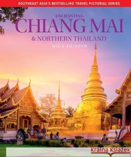 Enchanting Chiang Mai & Northern Thailand Mick Shippen 9781913679569 John Beaufoy Publishing Ltd - książka