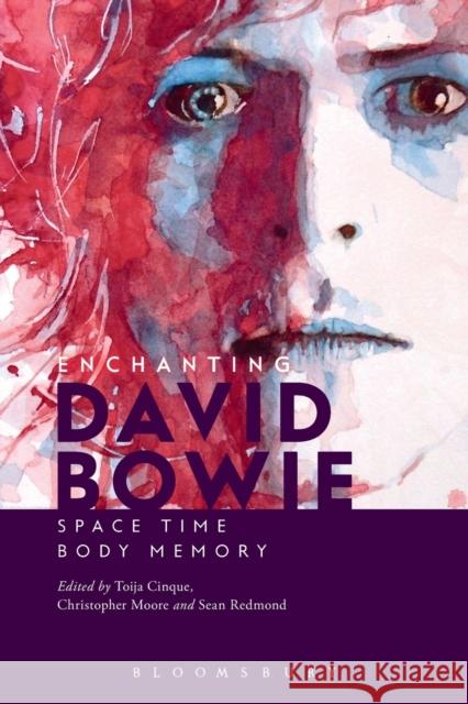 Enchanting David Bowie : Space/Time/Body/Memory Toija Cinque 9781628923032 Bloomsbury Academic - książka