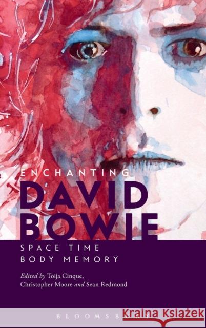 Enchanting David Bowie: Space/Time/Body/Memory Toija Cinque Sean Redmond Toija Cinque 9781628923049 Bloomsbury Academic - książka