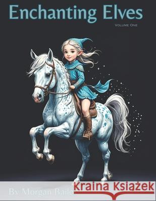 Enchanting Elves: Volume One Morgan Bailey 9798329281347 Independently Published - książka
