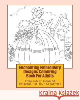 Enchanting Embroidery Designs Colouring Book For Adults: Embroidery Inspired Patterns For Your Creativity Stacey, L. 9781523839537 Createspace Independent Publishing Platform - książka