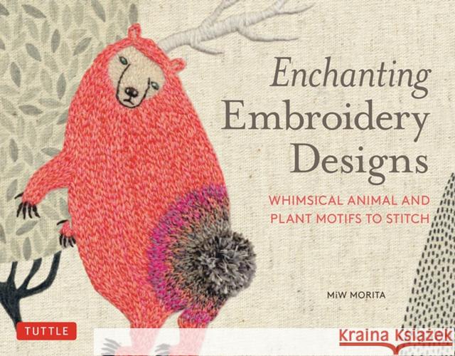 Enchanting Embroidery Designs: Whimsical Animal and Plant Motifs to Stitch Morita, Miw 9784805316184 Tuttle Publishing - książka