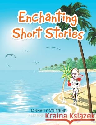 Enchanting Short Stories Hannah Catherine Elizabeth Lamont 9781984593542 Xlibris UK - książka