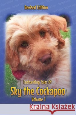 Enchanting Tales Of Sky the Cockapoo Volume 1 Amir Gill 9781970749823 Amir R Gill - książka